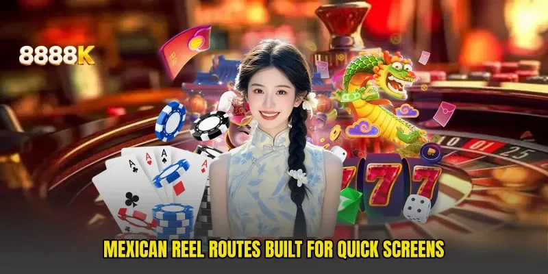 Mexican reel routes built for quick screens
