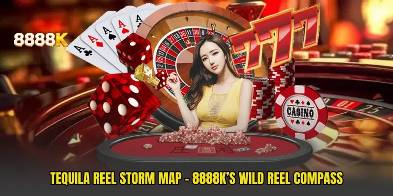 Tequila Reel Storm Map - 8888k’s Wild Reel Compass